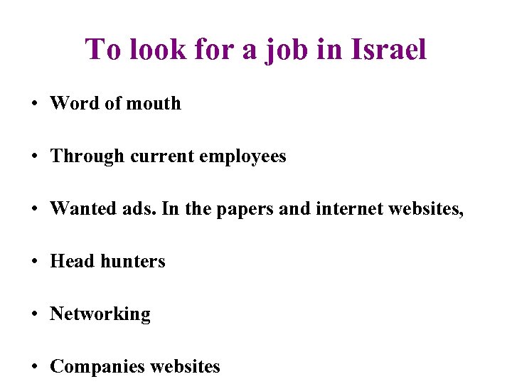To look for a job in Israel • Word of mouth • Through current