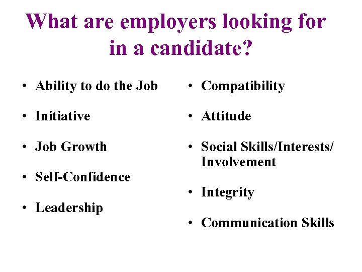 What are employers looking for in a candidate? • Ability to do the Job