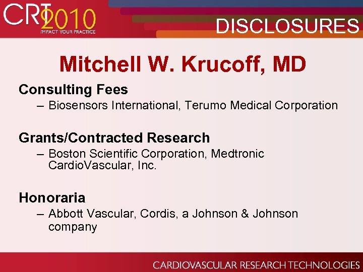 DISCLOSURES Mitchell W. Krucoff, MD Consulting Fees – Biosensors International, Terumo Medical Corporation Grants/Contracted