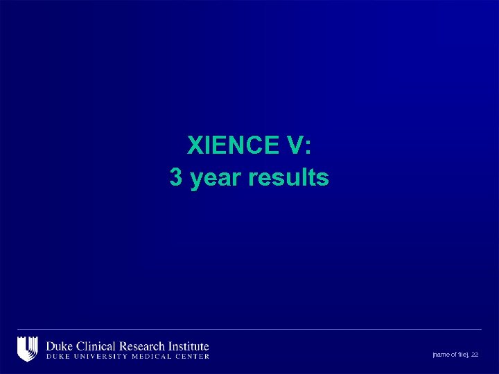 XIENCE V: 3 year results [name of file], 22 