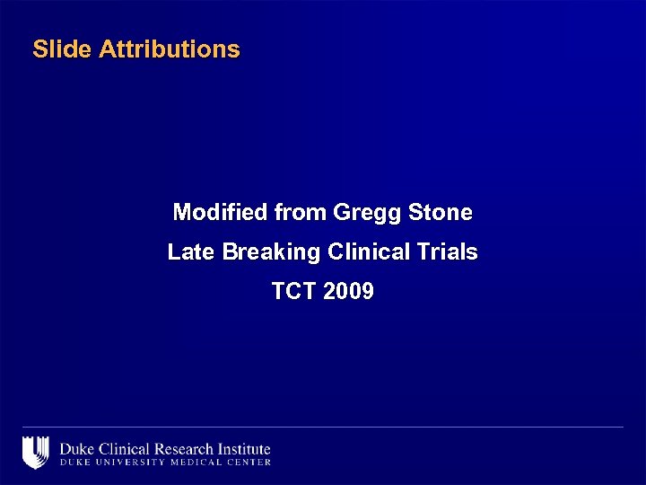 Slide Attributions Modified from Gregg Stone Late Breaking Clinical Trials TCT 2009 