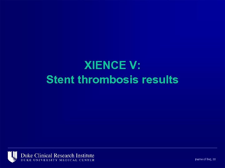 XIENCE V: Stent thrombosis results [name of file], 35 