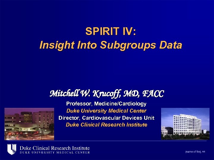 SPIRIT IV: Insight Into Subgroups Data Mitchell W. Krucoff, MD, FACC Professor, Medicine/Cardiology Duke