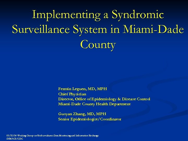 Implementing a Syndromic Surveillance System in Miami-Dade County Fermin Leguen, MD, MPH Chief Physician