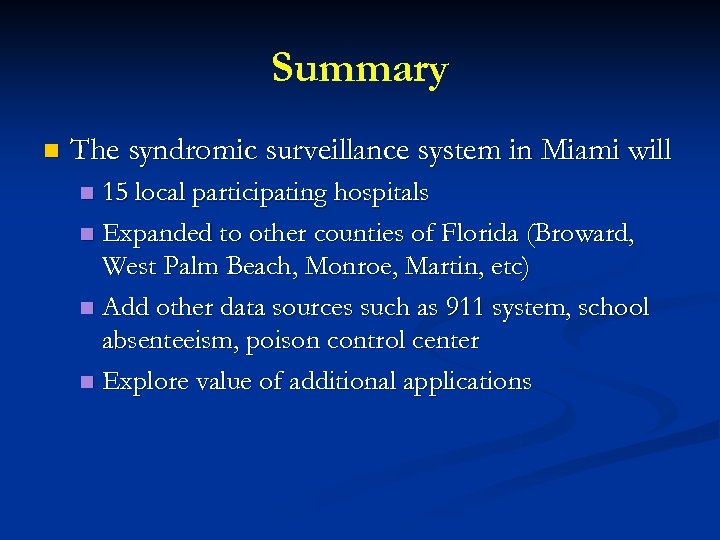 Summary n The syndromic surveillance system in Miami will 15 local participating hospitals n