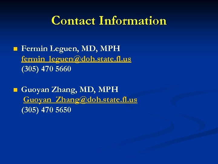 Contact Information n Fermin Leguen, MD, MPH fermin_leguen@doh. state. fl. us (305) 470 5660