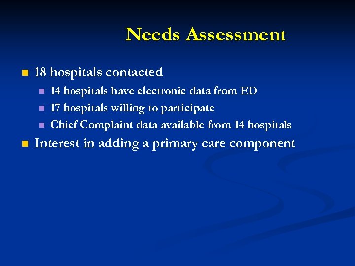 Needs Assessment n 18 hospitals contacted n n 14 hospitals have electronic data from