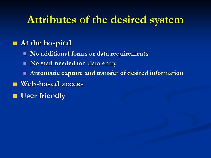 Attributes of the desired system n At the hospital n n n No additional