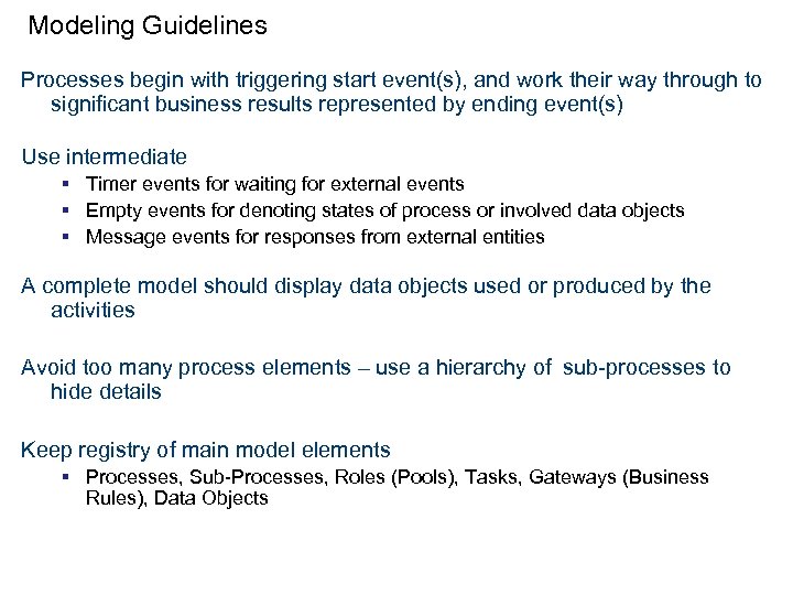 Modeling Guidelines Processes begin with triggering start event(s), and work their way through to