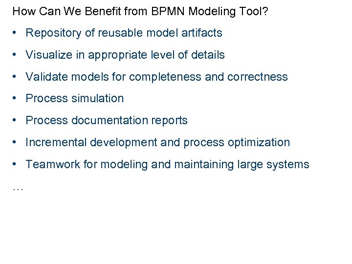 How Can We Benefit from BPMN Modeling Tool? • Repository of reusable model artifacts