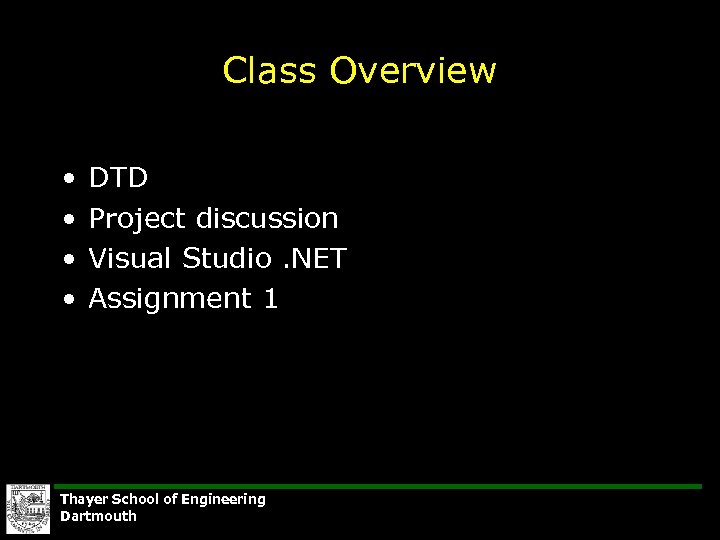 Class Overview • • DTD Project discussion Visual Studio. NET Assignment 1 Thayer School