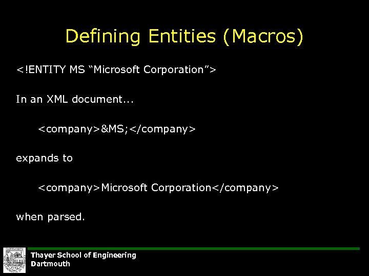 Defining Entities (Macros) <!ENTITY MS “Microsoft Corporation”> In an XML document. . . <company>&MS;