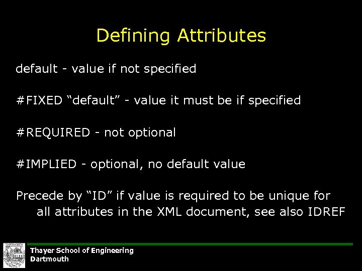 Defining Attributes default - value if not specified #FIXED “default” - value it must