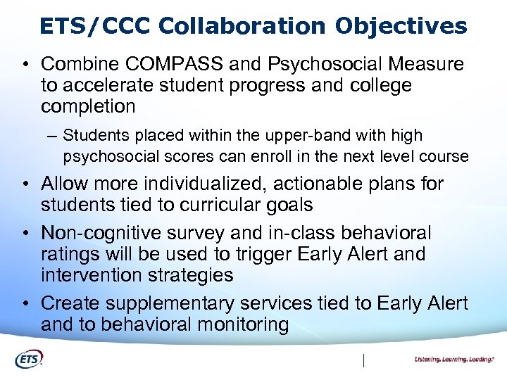 ETS/CCC Collaboration Objectives • Combine COMPASS and Psychosocial Measure to accelerate student progress and