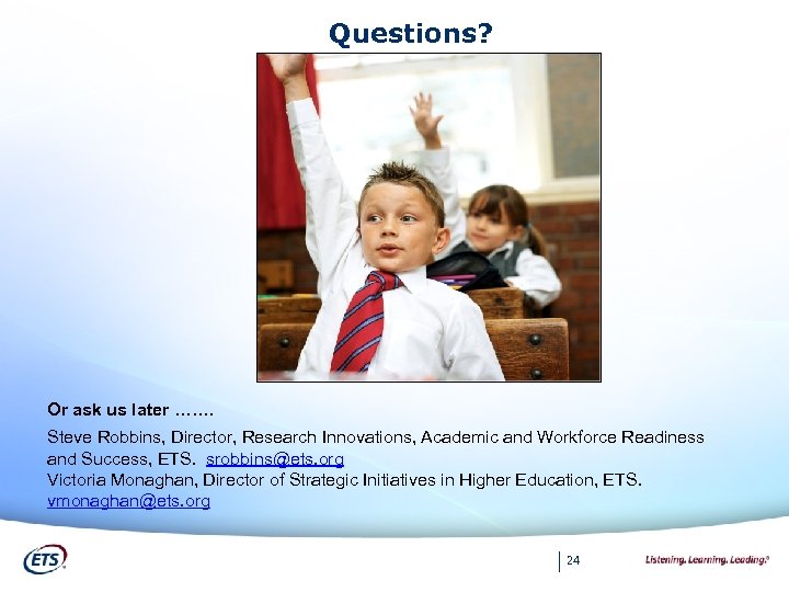 Questions? Or ask us later ……. Steve Robbins, Director, Research Innovations, Academic and Workforce