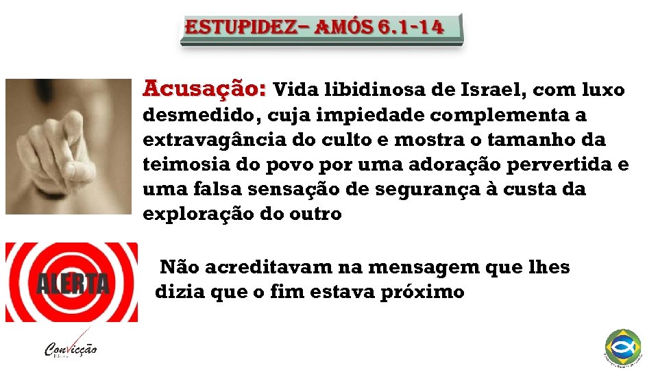 Acusação: Vida libidinosa de Israel, com luxo desmedido, cuja impiedade complementa a extravagância do