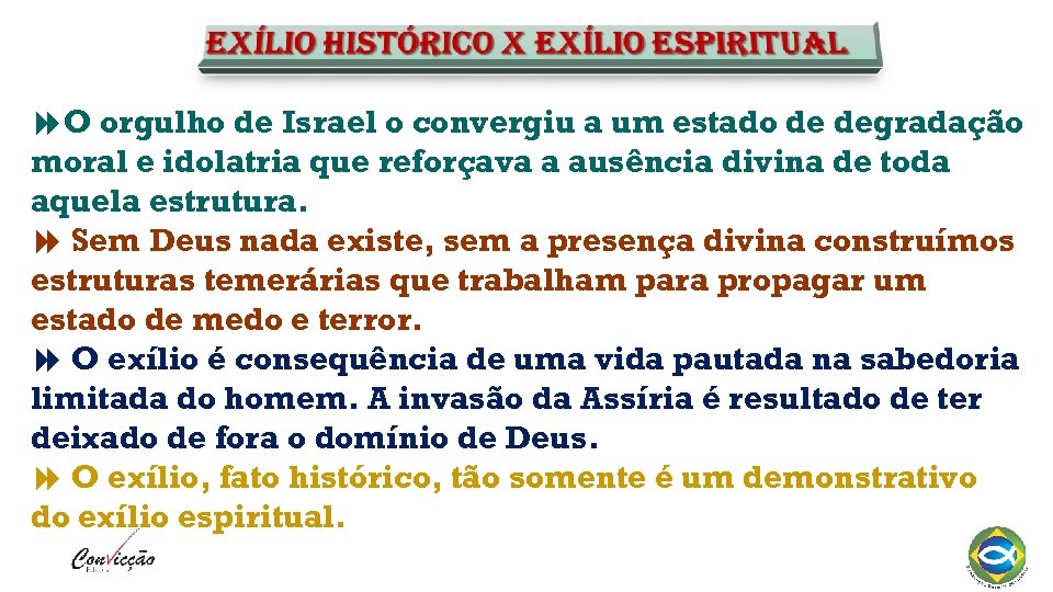  O orgulho de Israel o convergiu a um estado de degradação moral e