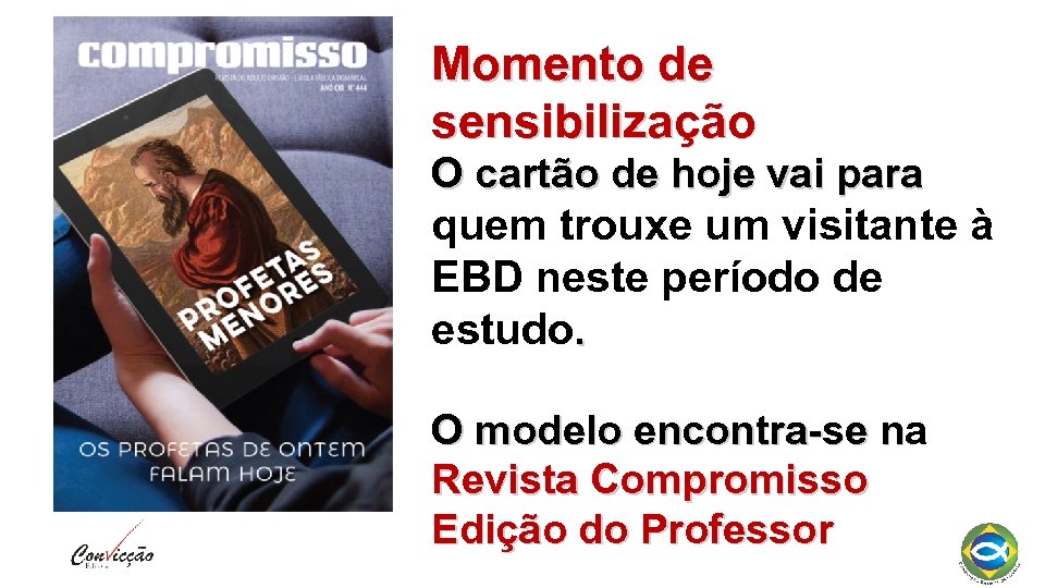 Momento de sensibilização O cartão de hoje vai para quem trouxe um visitante à