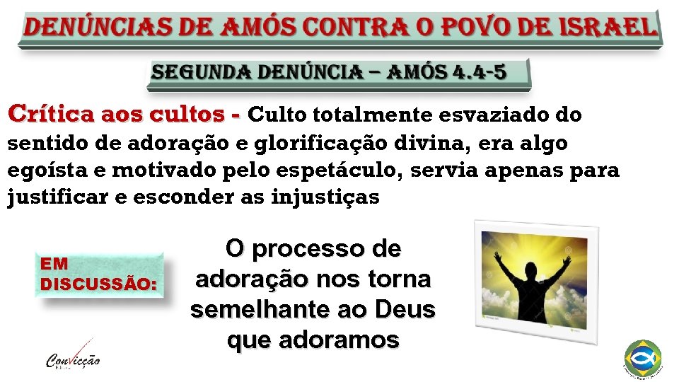 Crítica aos cultos - Culto totalmente esvaziado do sentido de adoração e glorificação divina,