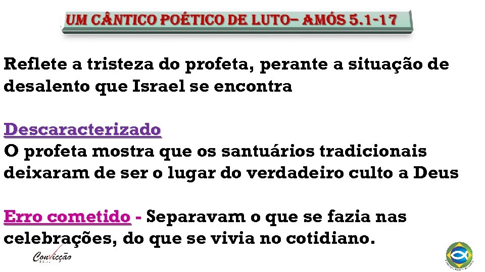 Reflete a tristeza do profeta, perante a situação de desalento que Israel se encontra