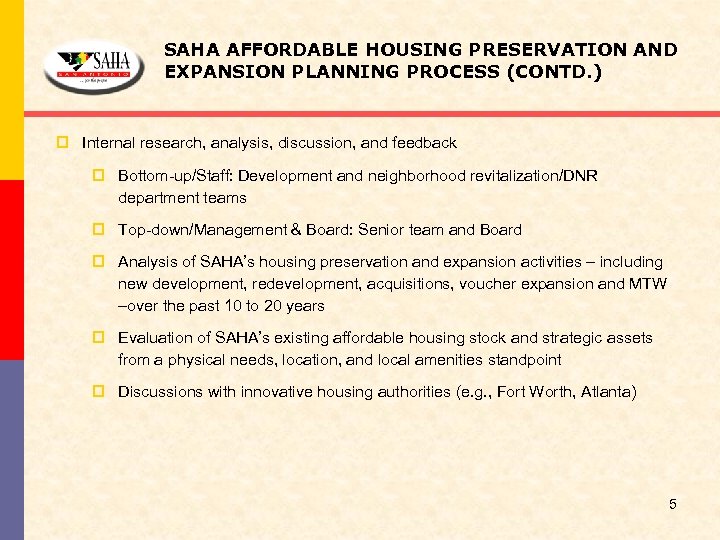 SAHA AFFORDABLE HOUSING PRESERVATION AND EXPANSION PLANNING PROCESS (CONTD. ) p Internal research, analysis,