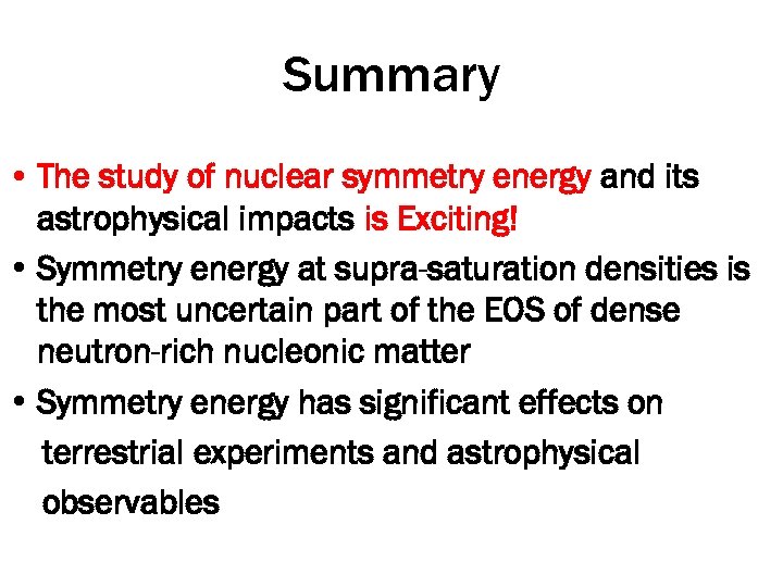 Summary • The study of nuclear symmetry energy and its astrophysical impacts is Exciting!