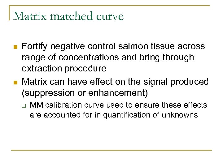 Matrix matched curve n n Fortify negative control salmon tissue across range of concentrations