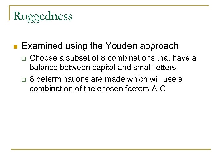 Ruggedness n Examined using the Youden approach q q Choose a subset of 8