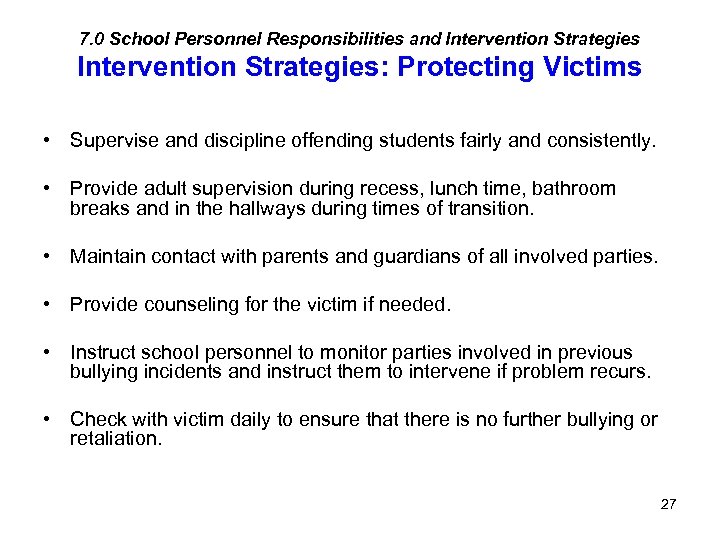 7. 0 School Personnel Responsibilities and Intervention Strategies: Protecting Victims • Supervise and discipline