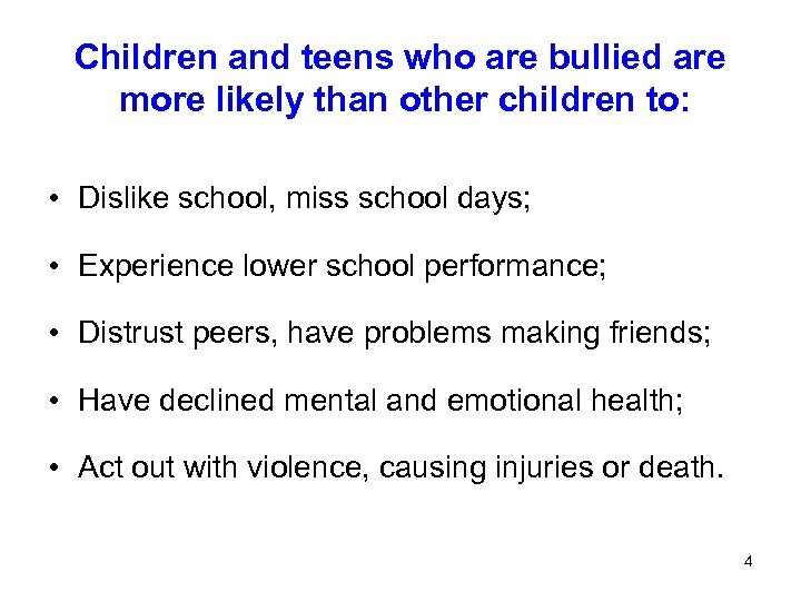 Children and teens who are bullied are more likely than other children to: •
