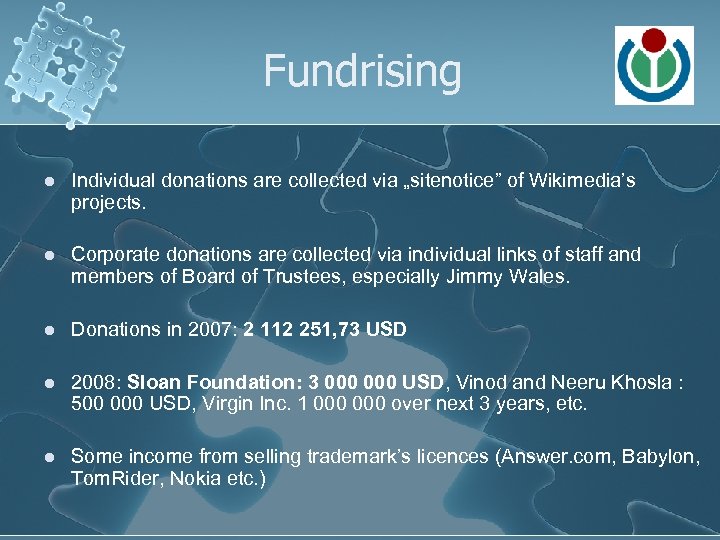 Fundrising l Individual donations are collected via „sitenotice” of Wikimedia’s projects. l Corporate donations