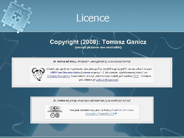 Licence Copyright (2008): Tomasz Ganicz (except pictures- see next slide) 