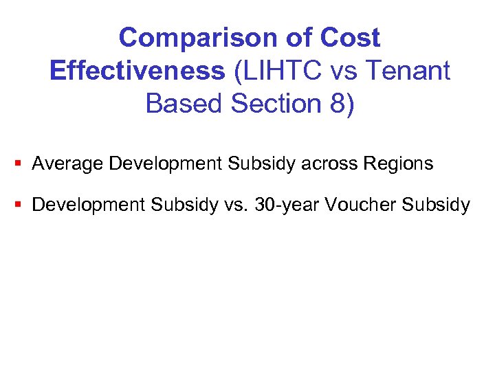 Comparison of Cost Effectiveness (LIHTC vs Tenant Based Section 8) § Average Development Subsidy