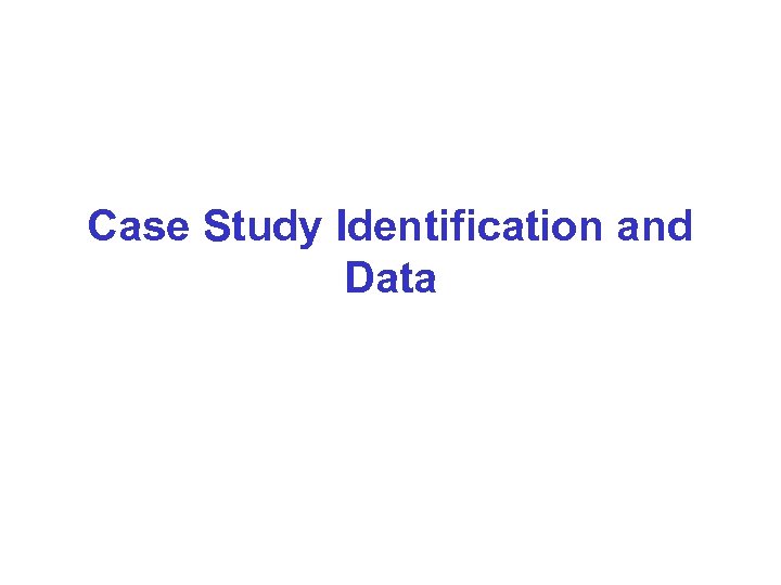 Case Study Identification and Data 