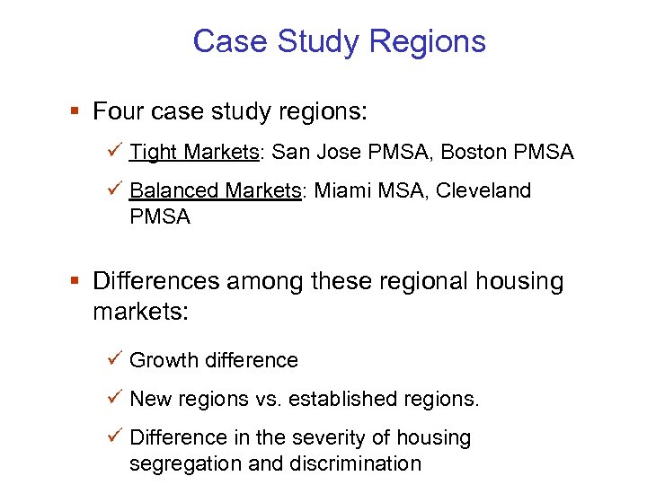 Case Study Regions § Four case study regions: ü Tight Markets: San Jose PMSA,