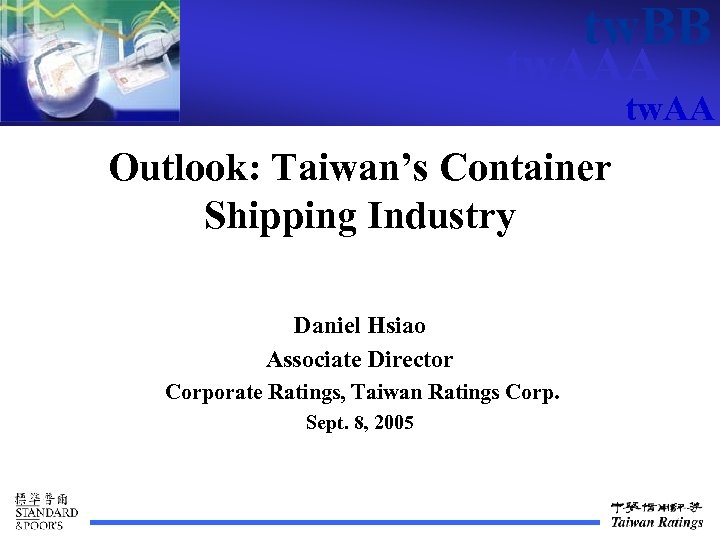 tw. BB tw. AAA tw. AA Outlook: Taiwan’s Container Shipping Industry Daniel Hsiao Associate