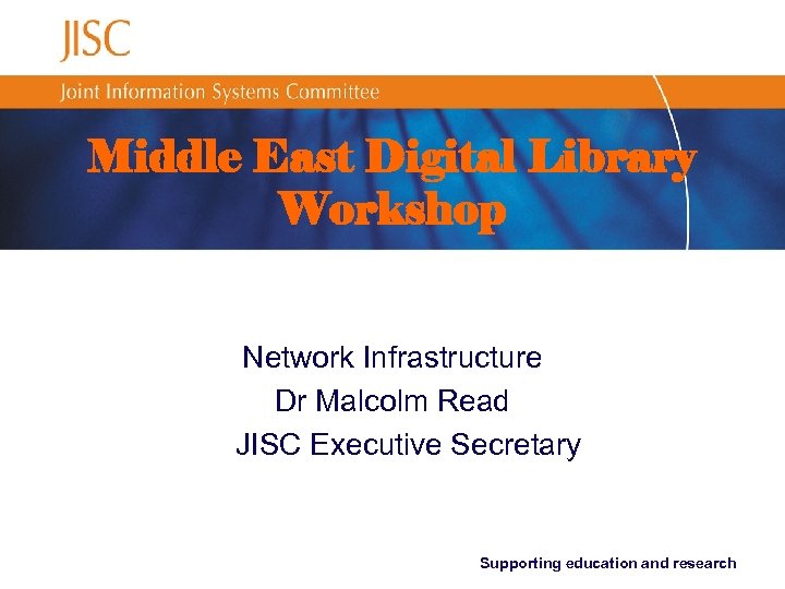 Middle East Digital Library Workshop Network Infrastructure Dr Malcolm Read JISC Executive Secretary Supporting