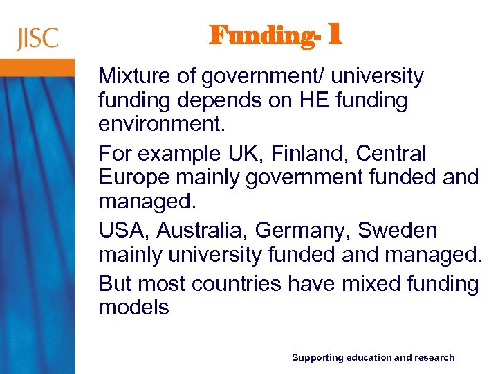 Funding- 1 Mixture of government/ university funding depends on HE funding environment. For example