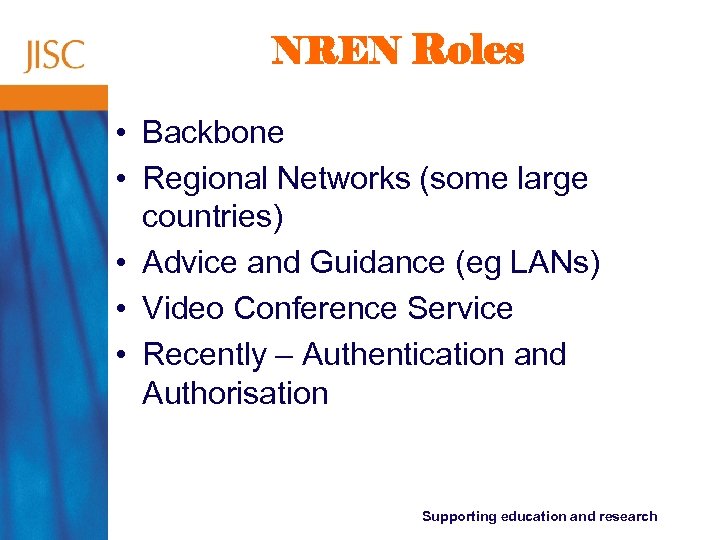 NREN Roles • Backbone • Regional Networks (some large countries) • Advice and Guidance