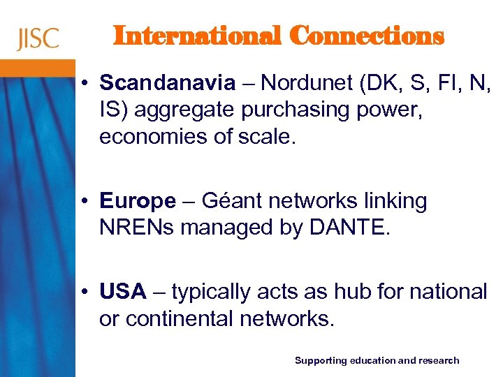 International Connections • Scandanavia – Nordunet (DK, S, FI, N, IS) aggregate purchasing power,
