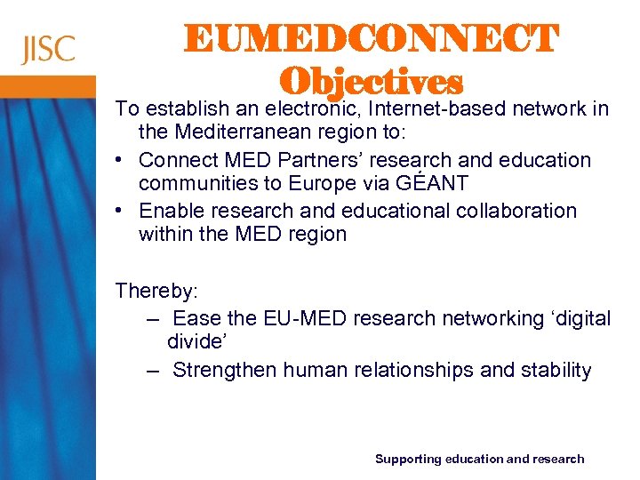 EUMEDCONNECT Objectives To establish an electronic, Internet-based network in the Mediterranean region to: •