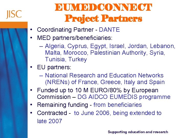 EUMEDCONNECT Project Partners • Coordinating Partner - DANTE • MED partners/beneficiaries: – Algeria, Cyprus,