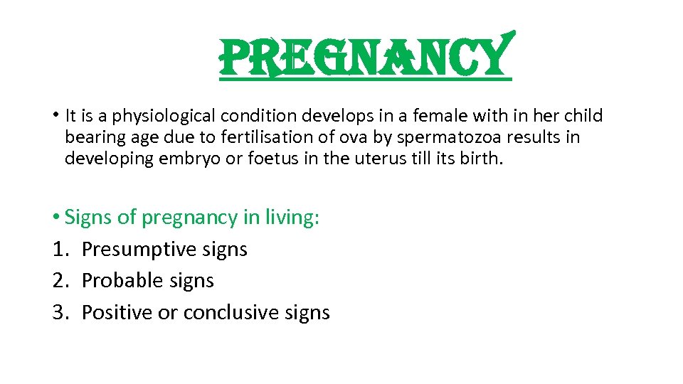 pregnancy • It is a physiological condition develops in a female with in her
