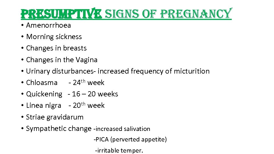 presumptive signs of pregnancy • Amenorrhoea • Morning sickness • Changes in breasts •