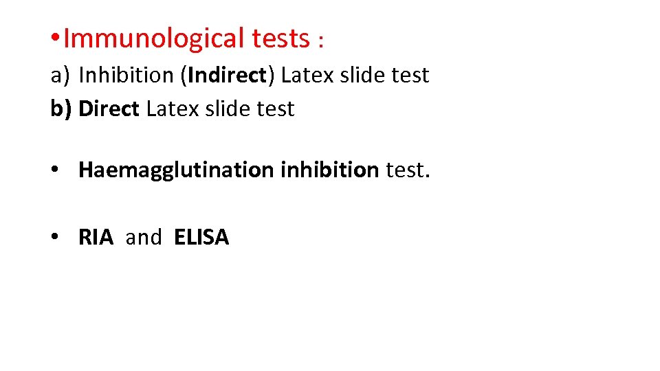  • Immunological tests : a) Inhibition (Indirect) Latex slide test b) Direct Latex