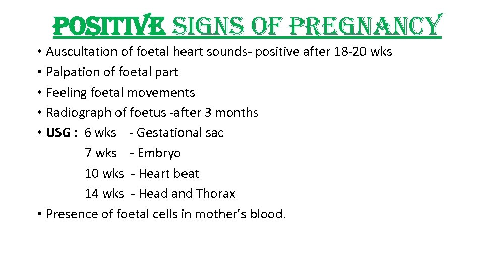 positive signs of pregnancy • Auscultation of foetal heart sounds- positive after 18 -20