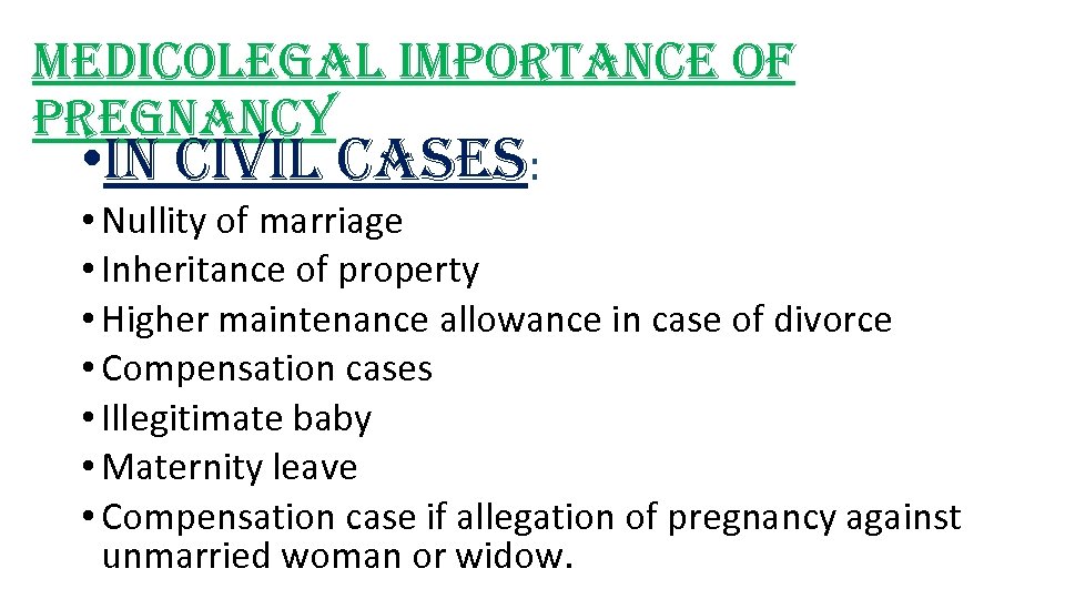 medicolegal importance of pregnancy • in civil cases: • Nullity of marriage • Inheritance