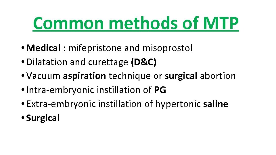 Common methods of MTP • Medical : mifepristone and misoprostol • Dilatation and curettage