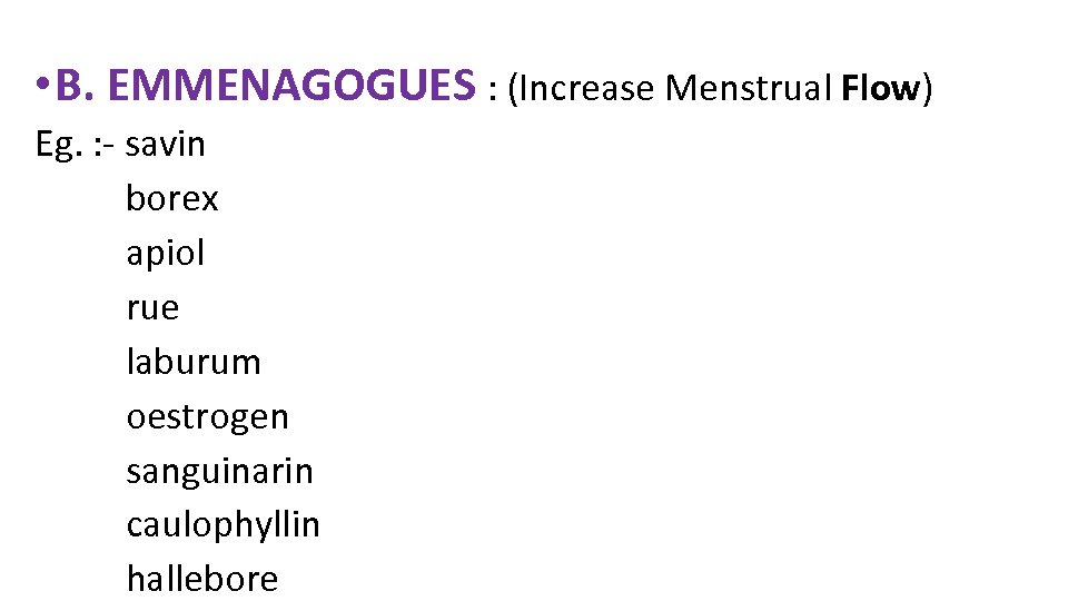  • B. EMMENAGOGUES : (Increase Menstrual Flow) Eg. : - savin borex apiol