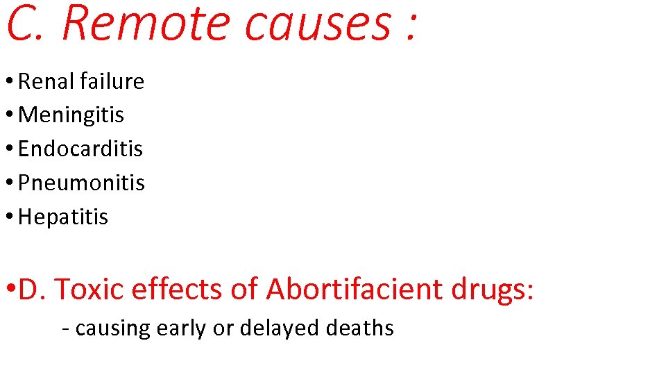 C. Remote causes : • Renal failure • Meningitis • Endocarditis • Pneumonitis •